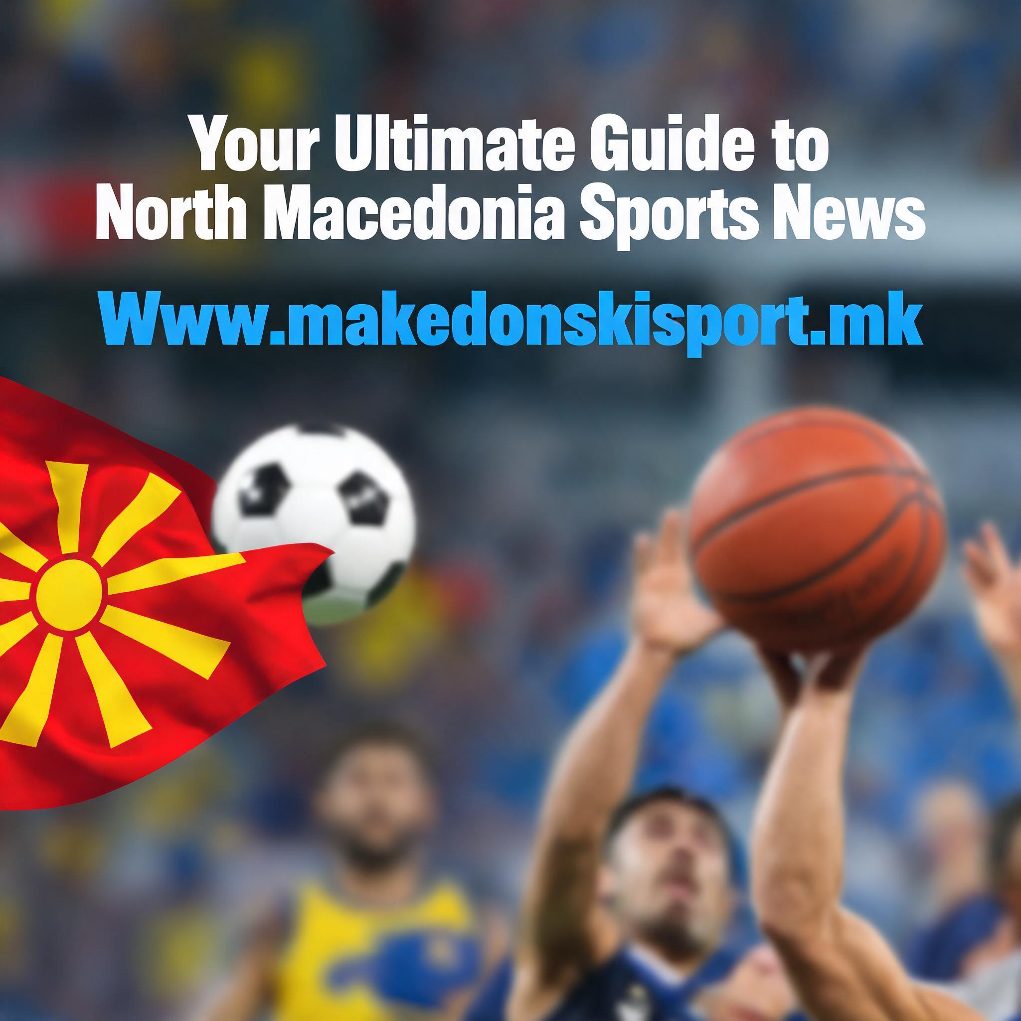 Your Ultimate Guide to North Macedonia Sports News