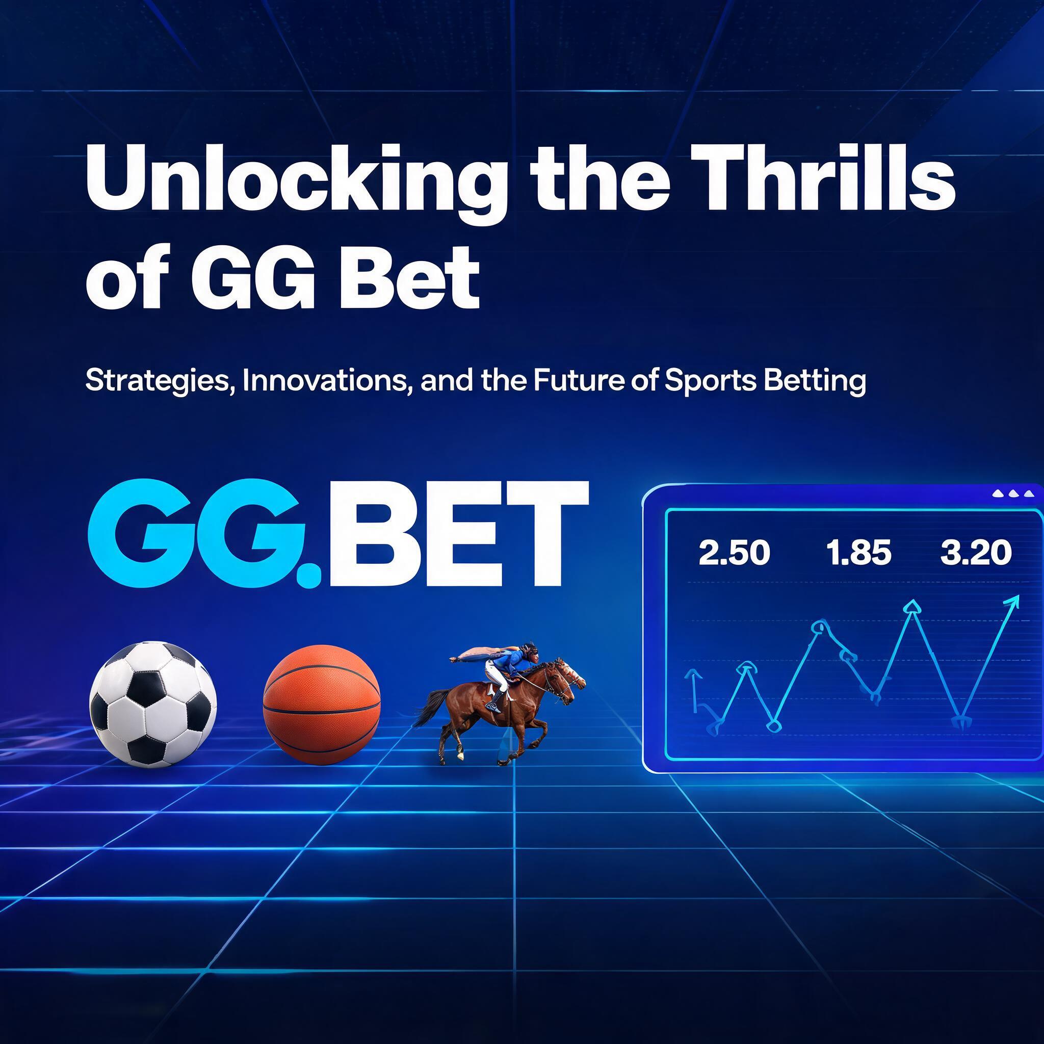 Unlocking the Thrills of GG Bet: Strategies, Innovations, and the Future of Sports Betting