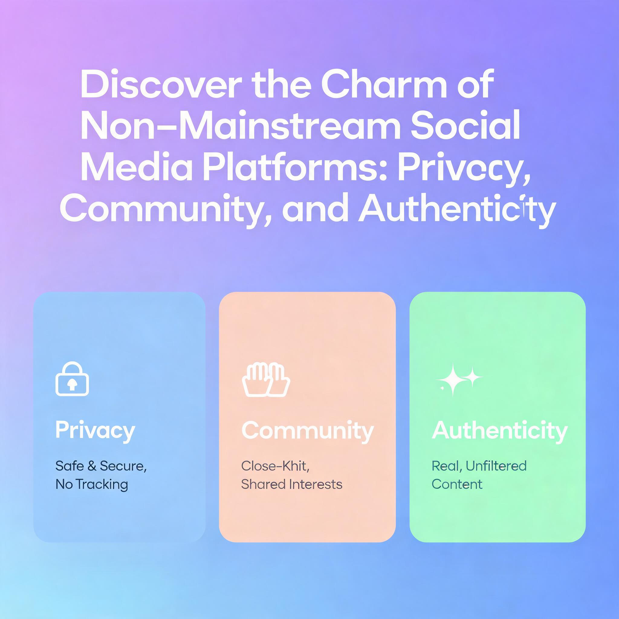 Discover the Charm of Non-Mainstream Social Media Platforms: Privacy, Community, and Authenticity Mainstream Social Media Platforms