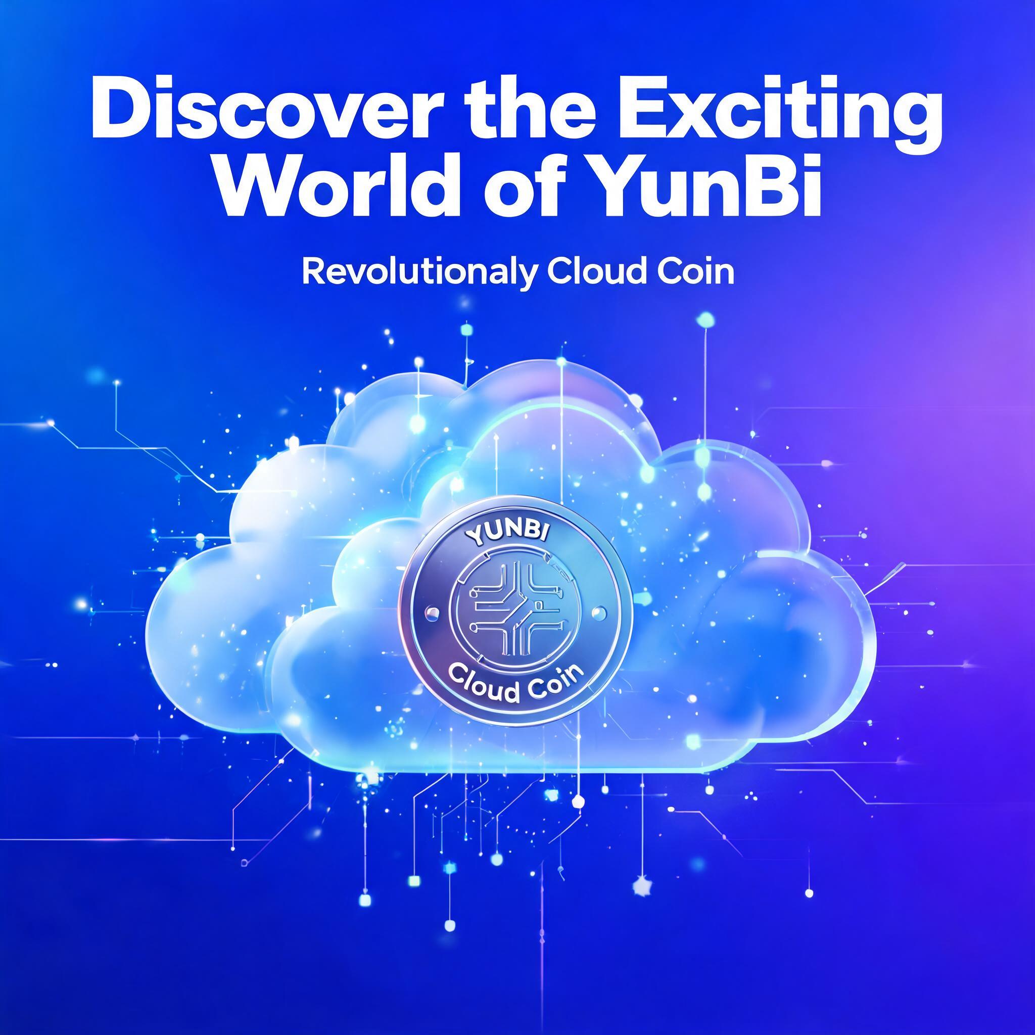 Discover the Exciting World of YunBi and Its Revolutionary Cloud Coin