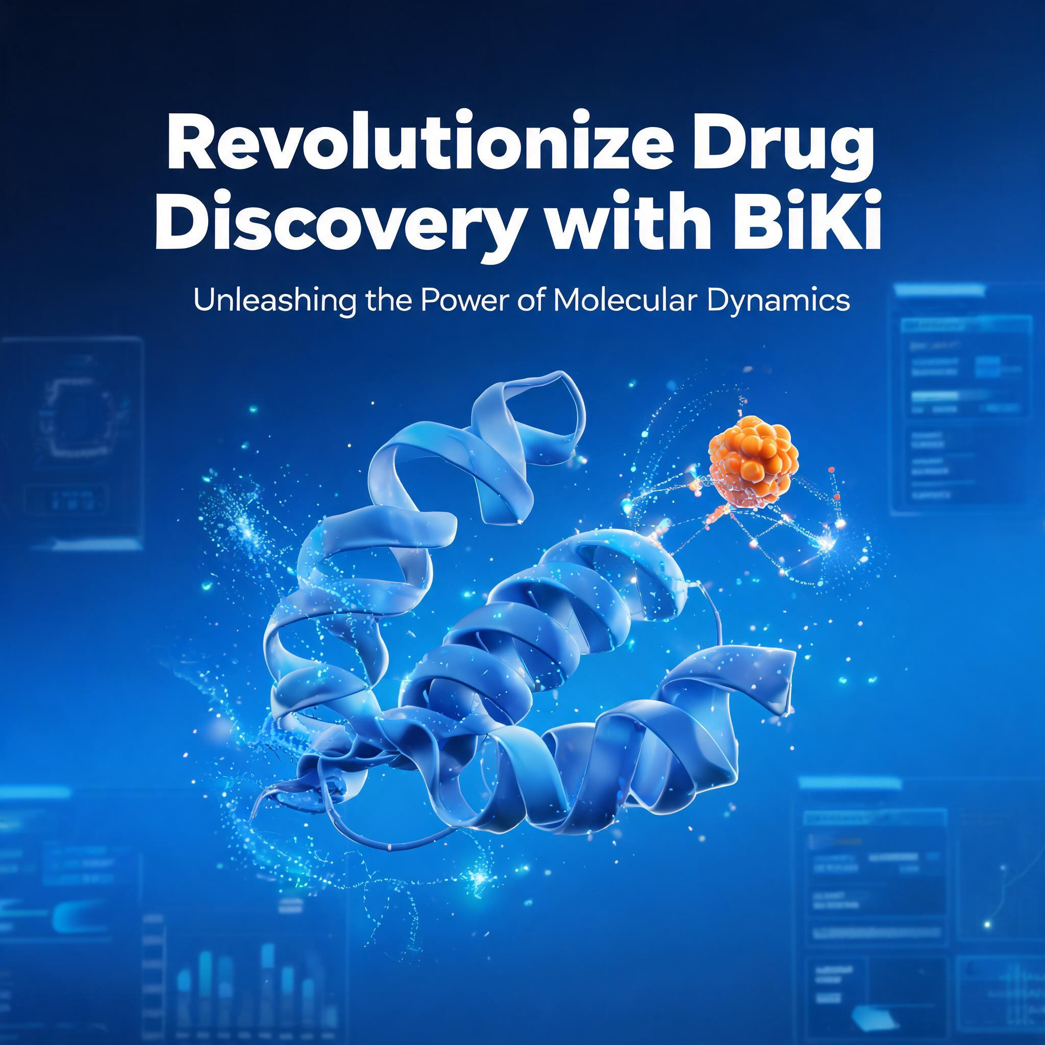 Revolutionize Drug Discovery with BiKi: Unleashing the Power of Molecular Dynamics Unleashing the Power of Molecular Dynamics