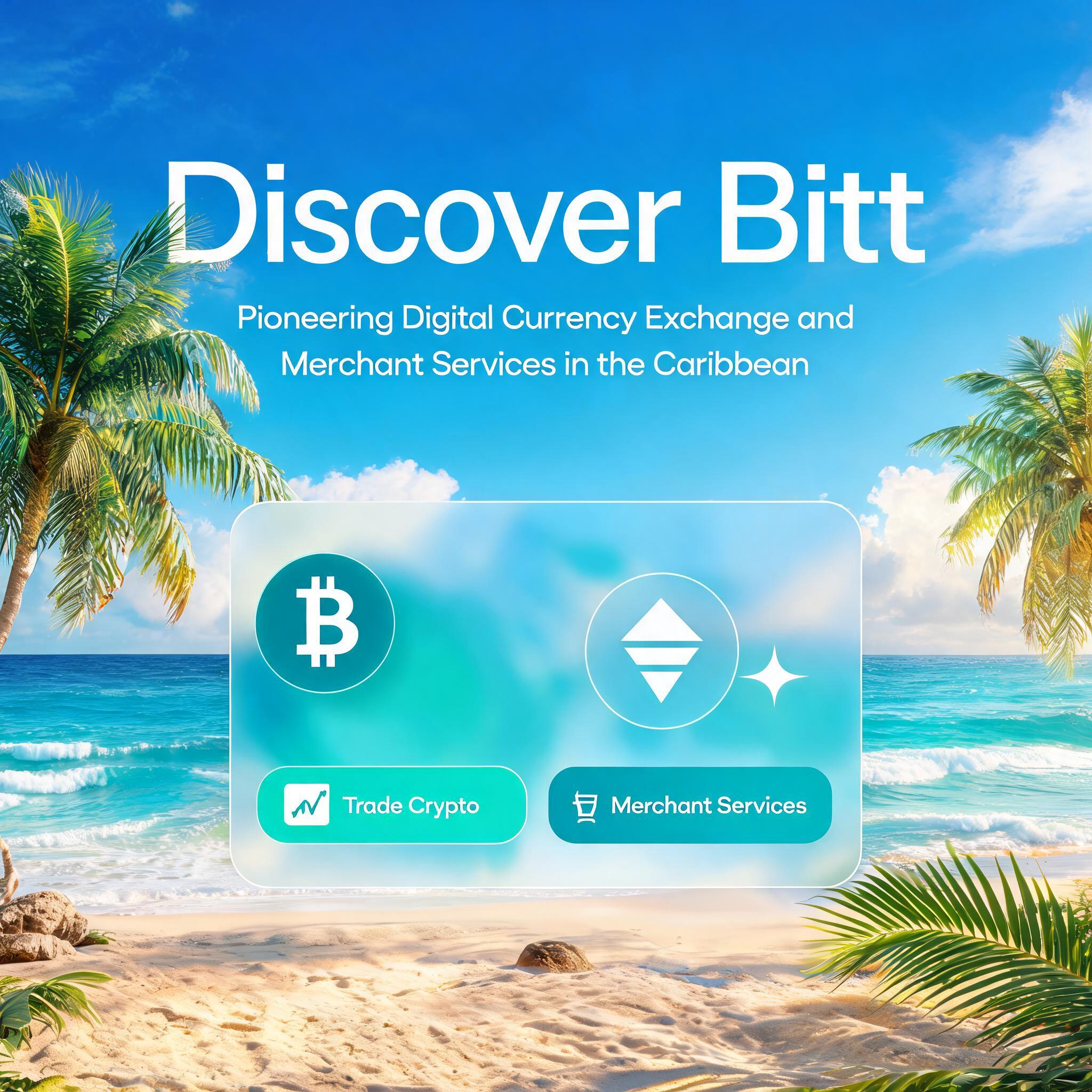 Discover Bitt: Pioneering Digital Currency Exchange and Merchant Services in the Caribbean Pioneering Digital Currency Exchange and Merchant Services in the Caribbean